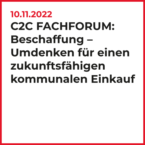 C2C Fachforum: Beschaffung - Umdenken für einen zukunftsfähigen kommunalen Einkauf. 10.11.2022