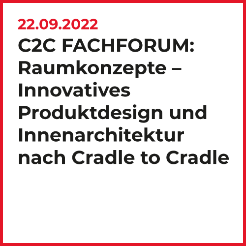 22.09.2022 C2C Fachforum: Raumkonzepte - innovatives Produktdesign und Innenarchitektur nach Cradle to Cradle