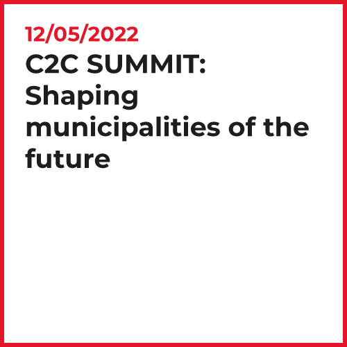 C2C Summit: Shaping Municipalitis of the future. 12/05/2022